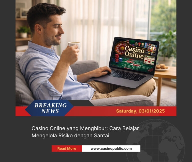 Casino Online yang Menghibur: Cara Belajar Mengelola Risiko dengan Santai
