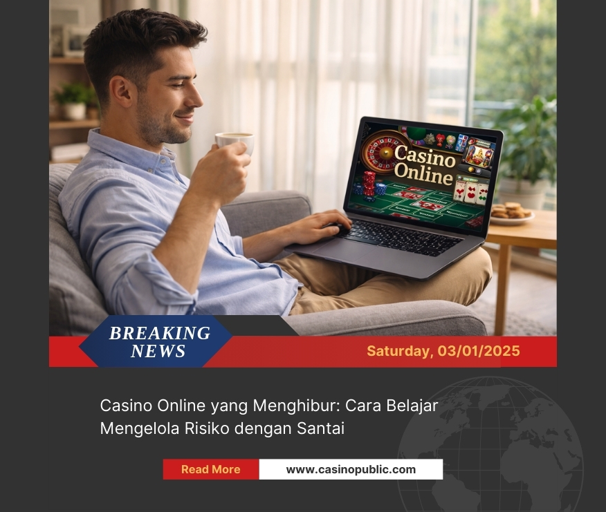 Casino Online yang Menghibur: Cara Belajar Mengelola Risiko dengan Santai