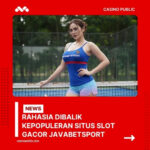 Rahasia Dibalik Kepopuleran Situs Slot Gacor Javabetsport