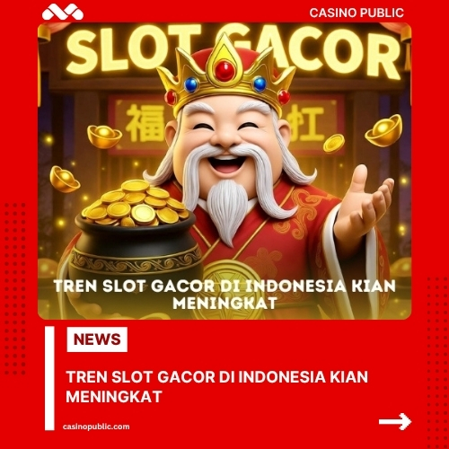 Tren Slot Gacor Di Indonesia Kian Meningkat