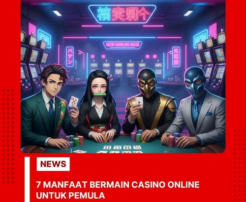 7 Manfaat Bermain Casino Online untuk Pemula