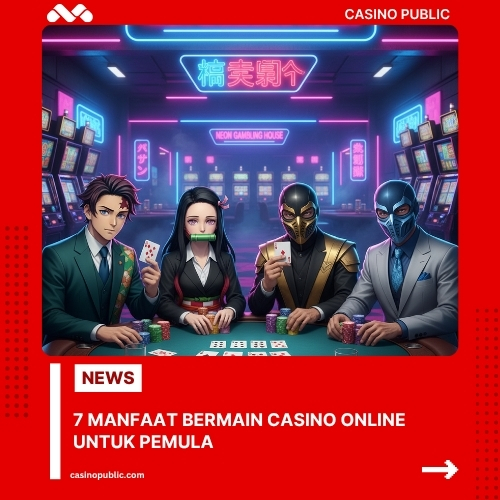 7 Manfaat Bermain Casino Online untuk Pemula