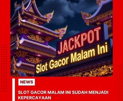 Slot Gacor Malam Ini Sudah Menjadi Kepercayaan