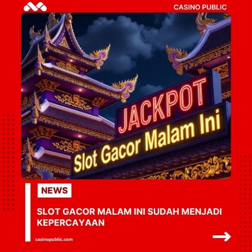 Slot Gacor Malam Ini Sudah Menjadi Kepercayaan