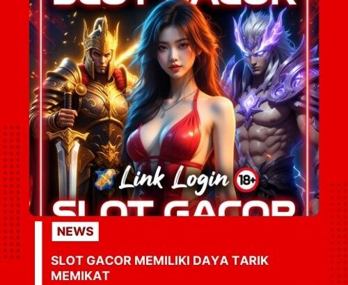 Slot Gacor Memiliki Daya Tarik Memikat